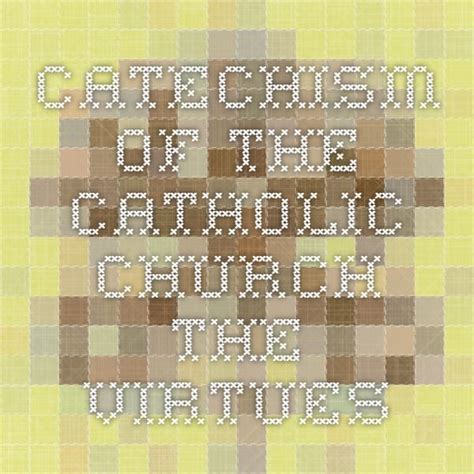 Catechism Of The Catholic Church The Virtues Catholic Church
