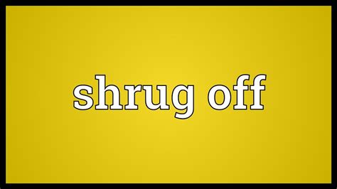 They are loose and easy to pull on and off. Shrug off Meaning - YouTube