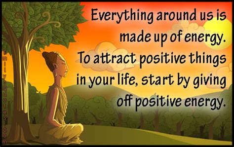 Everything Around Us Is Made Up Of Energy To Attract Positive Things