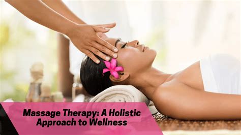 Massage Therapy A Holistic Approach To Wellness
