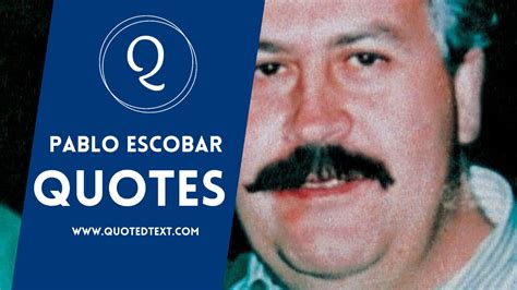 20+ Pablo Escobar Quotes (Wealthiest Criminal in History) - QuotedText
