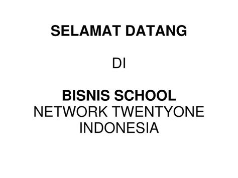 Ppt Selamat Datang Di Bisnis School Network Twentyone Indonesia