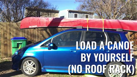 Solo Canoe Load And Tie Down On Car Without Roof Rack Youtube