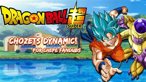 Maybe you would like to learn more about one of these? Dragon Ball Super Opening 1 Fandub Latino |Cho-zets Dynamic! ChepeFandubs - YouTube