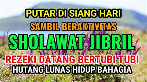 Sekali Putar Di Siang Hari Rezeki Datang Bertubi Tubi Berkat Sholawat Jibril Penarik Rezeki