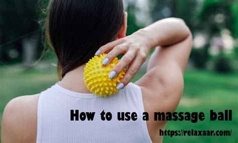 How To Use A Massage Ball Relaxaar