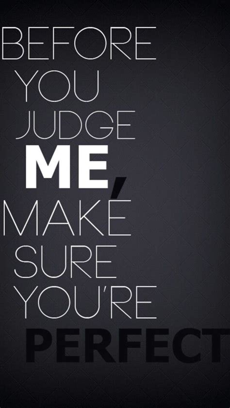 who are you to judge are you perfect ~ i never met one of those before popular quotes words