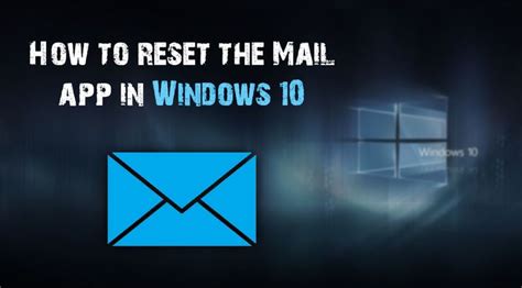 How To Reset The Mail App In Windows 10 If It Isnt Working Correctly