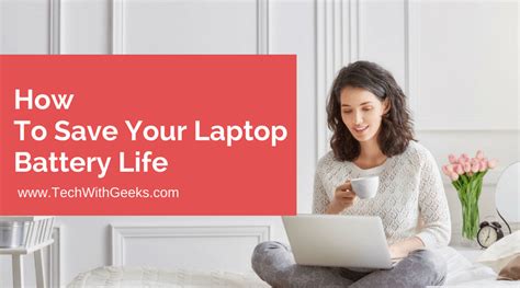 How To Save Your Laptop Battery Life Complete Guide Tech With Geeks