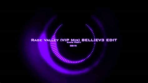 knife party rage valley vip mix belliev3 edit youtube