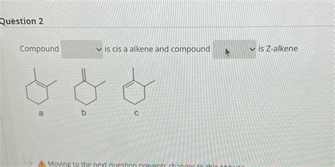 Solved Question 2 Compound Is Cis A Alkene And Compound Vis Z Alkene