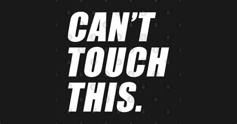 Cant Touch This Touch This Posters And Art Prints Teepublic
