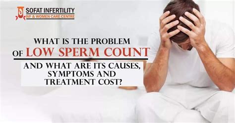 Low Sperm Count And What Are Its Causes Symptoms And Treatment Cost