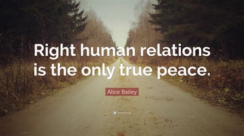 Alice Bailey Quote Right Human Relations Is The Only True Peace