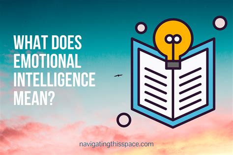 A Beginners Guide To Emotional Intelligence Navigating This Space