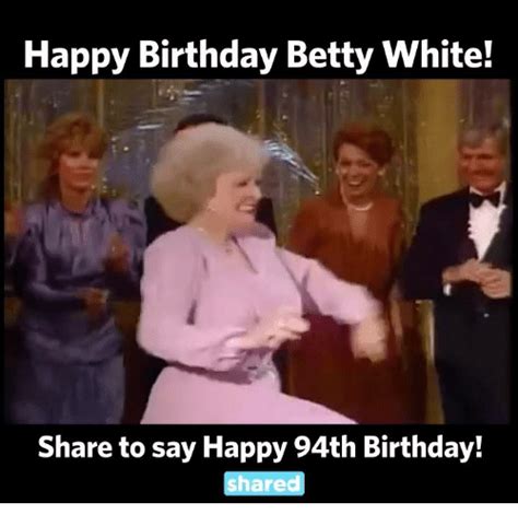 Happy Birthday Betty White Share To Say Happy 94th Birthday Are