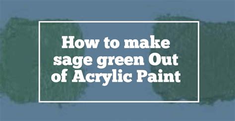 How To Make Sage Green Paint Color Mixing Guide