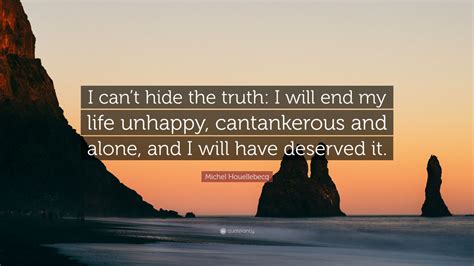 Michel Houellebecq Quote “i Cant Hide The Truth I Will End My Life