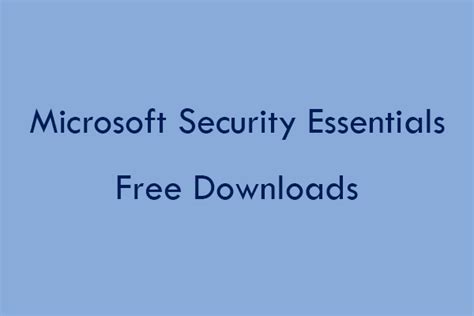 Get Microsoft Security Essentials 32 Bit And 64 Bit Free Downloads