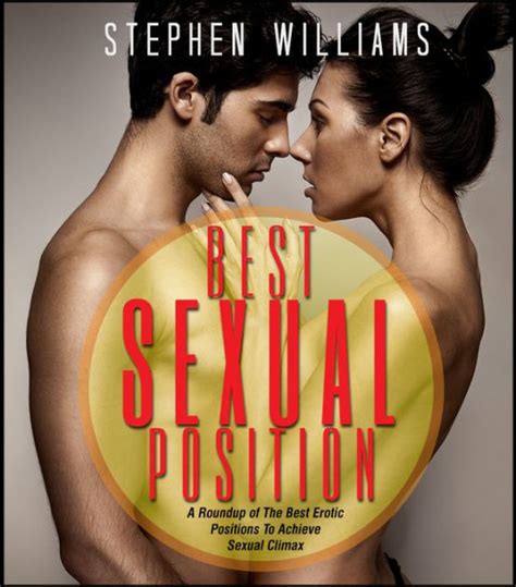 Best Sexual Position A Roundup Of The Best Erotic Positions To Achieve Sexual Climax By Stephen