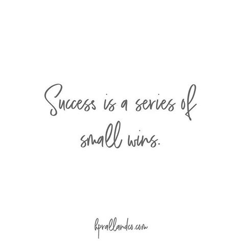Success Is A Series Of Small Wins Quotes To Live By Quotes And
