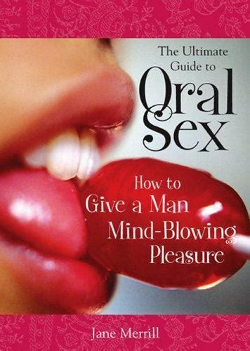 The Ultimate Guide To Oral Sex How To Give A Man Mind Blowing