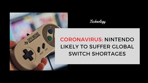Coronavirus Nintendo Likely To Suffer Global Switch Shortages Loudfact