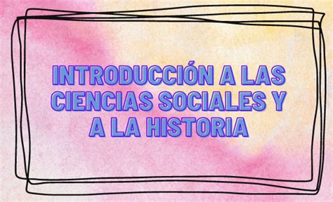 Resumen de Introducción a las Ciencias Sociales y a la Historia H