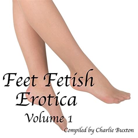 Feet Fetish Erotica Volume 1 By Charlie Buxton Audiobook Uk