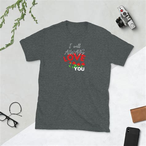 I Will Always Love You T Shirt Love Shirt Valentines T Etsy
