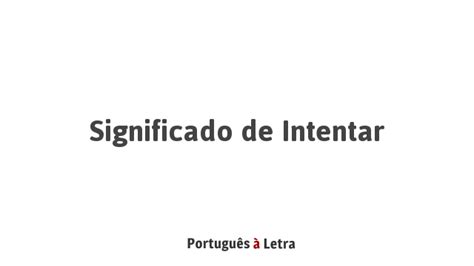 Significado De Intentar Português à Letra