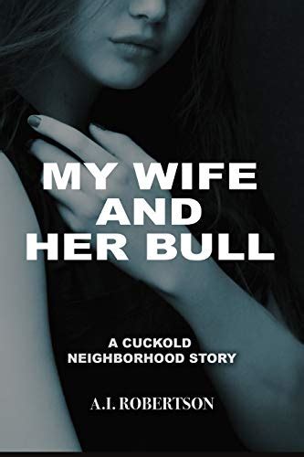 My Wife And Her Bull A Cuckold Neighborhood Story Ebook Robertson Ai Amazonca Kindle Store