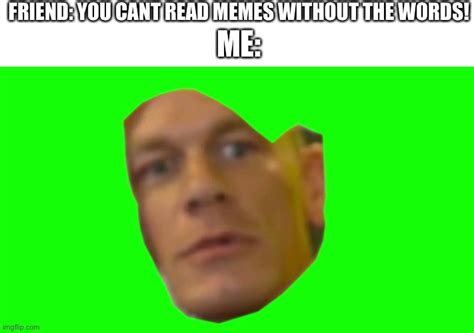You Cant Read Memes Without The Words Imgflip