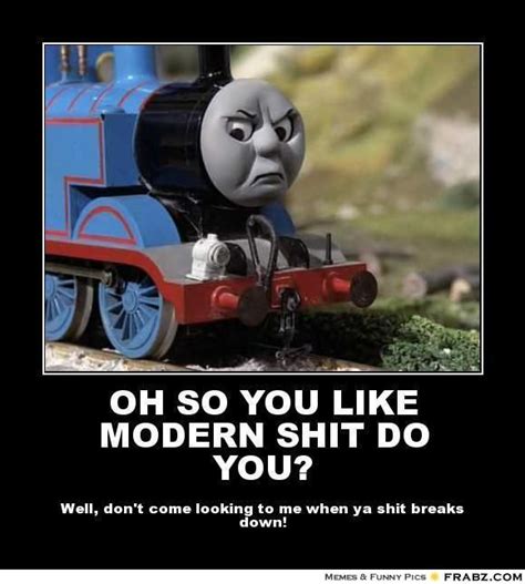 Thomas the tank engine | Memes, Funny relatable memes, Thomas and his