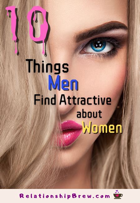 Make Him Want You 10 Ways Men Find Women Attractive Relationship Brew