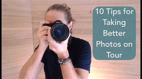 10 Tips For Taking Better Photos On Tour How To Take Great Pictures