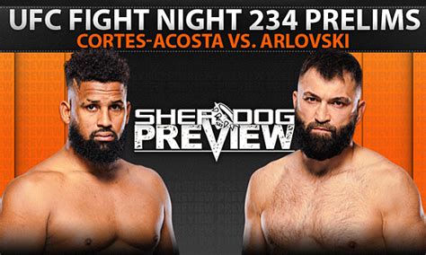 Preview Ufc Fight Night 234 Prelims Cortes Acosta Vs Arlovski