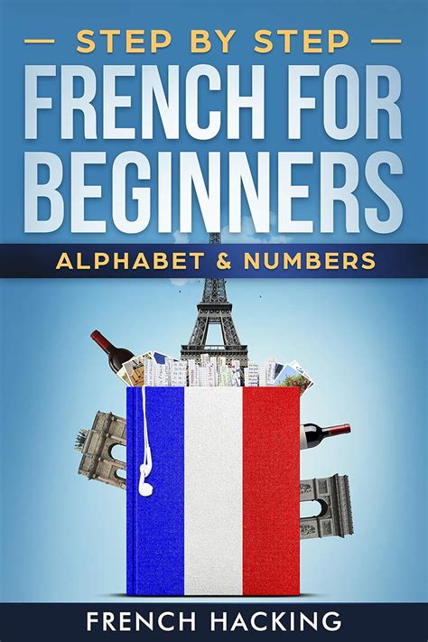Step By Step French For Beginners Alphabet And Numbers French Edition