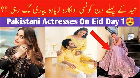 Eid Day 1 Pictures Of Pakistani Actresses Eid Pictures Of Pakistani