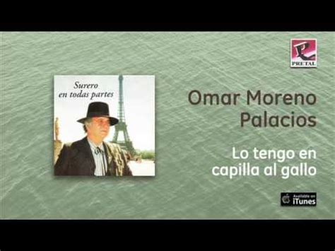 Omar moreno palacios lyrics with translations: Omar Moreno Palacios - Lo tengo en capilla al gallo - YouTube