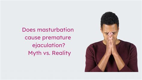 Does Masturbation Cause Premature Ejaculation Myth Vs Reality