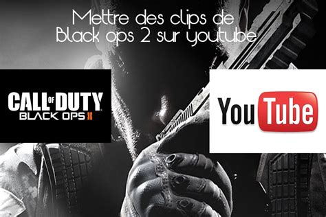 Tuto Mettre Des Clips Du Mode Studio De Black Ops 2 Sur Youtube En Hd