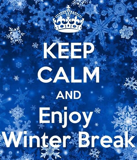 Keep Calm And Enjoy Winter Break