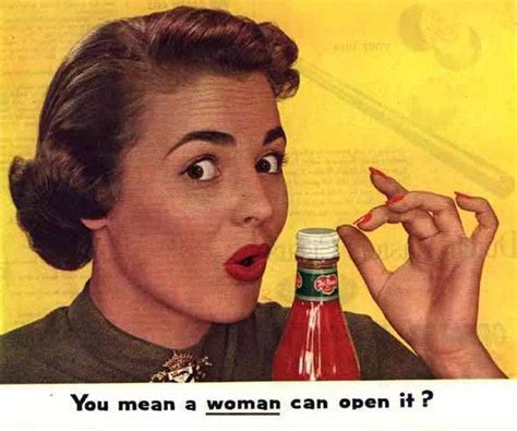 So Easy Even A Woman Can Open It Funny Vintage Ads Old Advertisements Vintage Humor