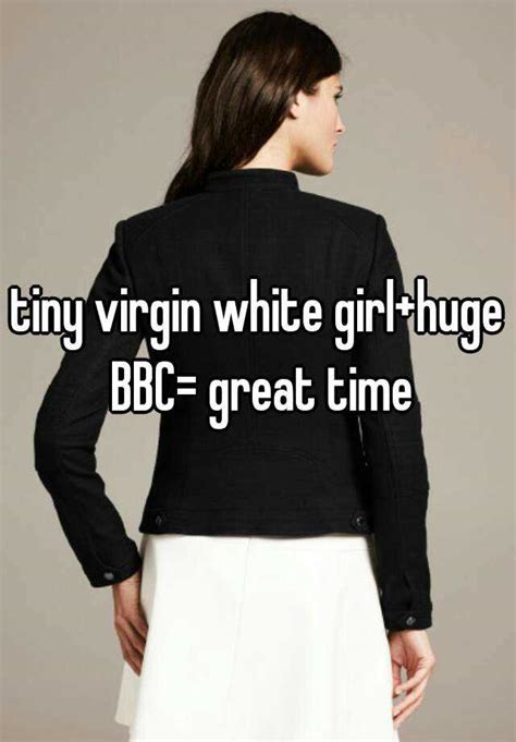 tiny virgin white girl huge bbc great time