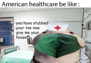 Healthcare Memes That Are Free Unlike American Healthcare