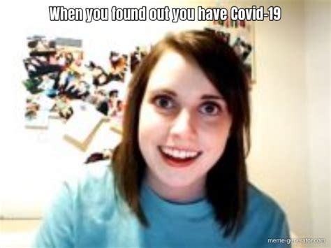 When You Found Out You Have Covid Meme Generator