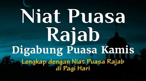 Niat Puasa Rajab Digabung Puasa Kamis Lengkap Dengan Niat Puasa Rajab Di Pagi Hari Youtube