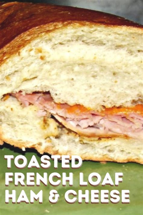 Toasted French Loaf Ham And Cheese New Take On Hot Ham And Cheese