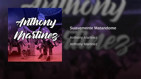 Suavemente Matandome Anthony Martinez Youtube